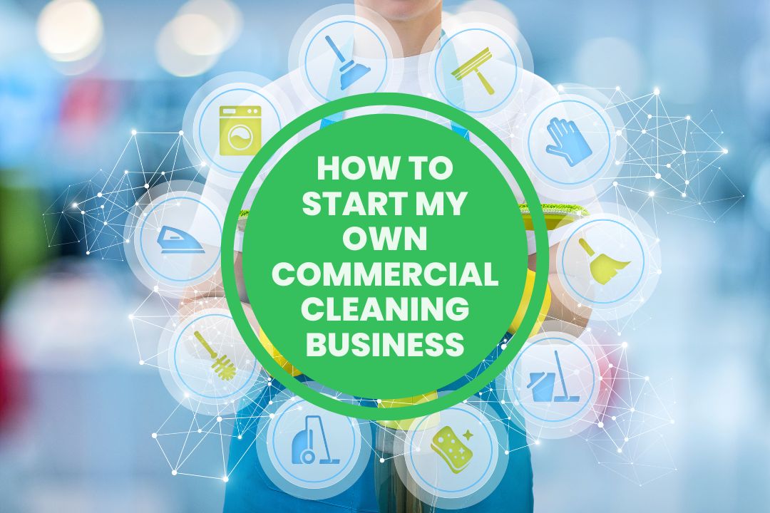 How to Start My Own Commercial Cleaning Business